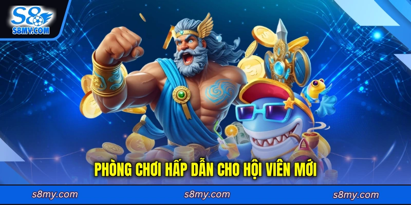 Phòng chơi hấp dẫn cho hội viên mới